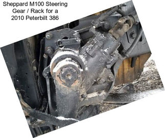 Sheppard M100 Steering Gear / Rack for a 2010 Peterbilt 386