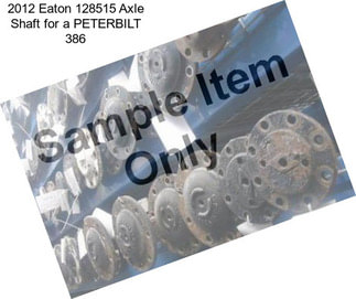 2012 Eaton 128515 Axle Shaft for a PETERBILT 386