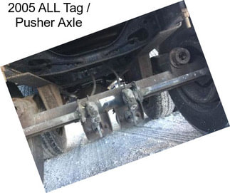 2005 ALL Tag / Pusher Axle