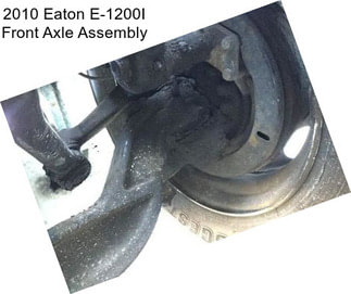 2010 Eaton E-1200I Front Axle Assembly