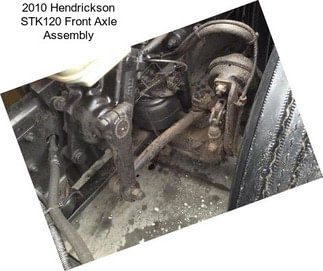 2010 Hendrickson STK120 Front Axle Assembly