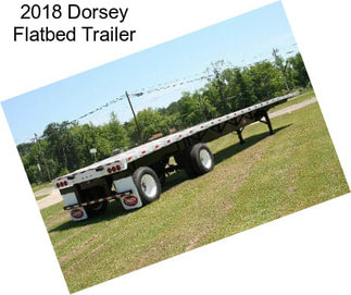 2018 Dorsey Flatbed Trailer