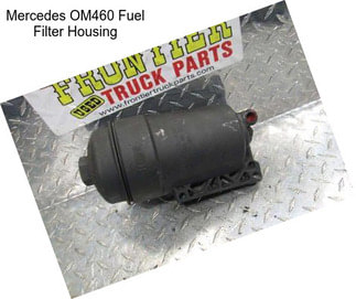 Mercedes OM460 Fuel Filter Housing