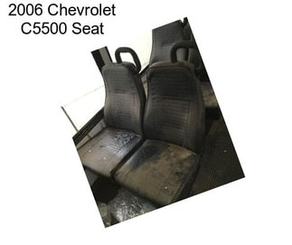2006 Chevrolet C5500 Seat