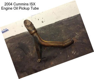 2004 Cummins ISX Engine Oil Pickup Tube