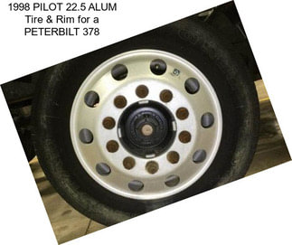 1998 PILOT 22.5 ALUM Tire & Rim for a PETERBILT 378