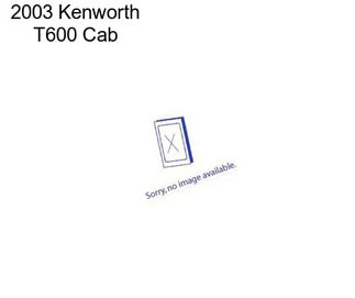 2003 Kenworth T600 Cab