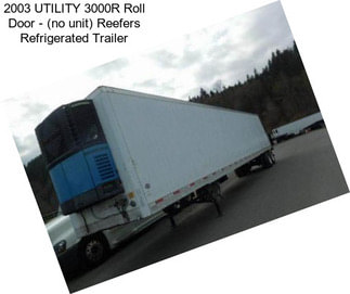 2003 UTILITY 3000R Roll Door - (no unit) Reefers Refrigerated Trailer