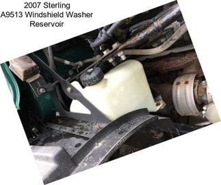 2007 Sterling A9513 Windshield Washer Reservoir