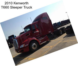 2010 Kenworth T660 Sleeper Truck