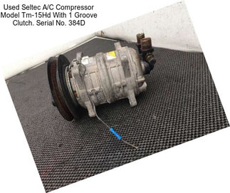 Used Seltec A/C Compressor Model Tm-15Hd With 1 Groove Clutch. Serial No. 384D