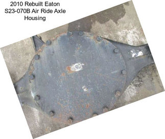 2010 Rebuilt Eaton S23-070B Air Ride Axle Housing