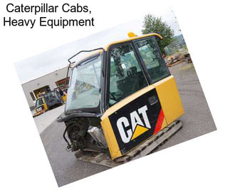 Caterpillar Cabs, Heavy Equipment