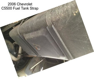 2006 Chevrolet C5500 Fuel Tank Strap