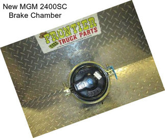 New MGM 2400SC Brake Chamber