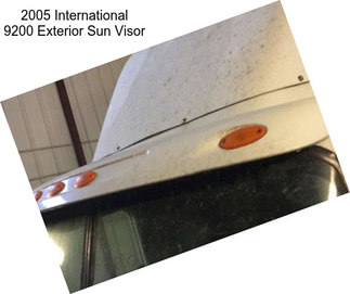 2005 International 9200 Exterior Sun Visor