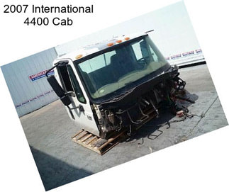 2007 International 4400 Cab