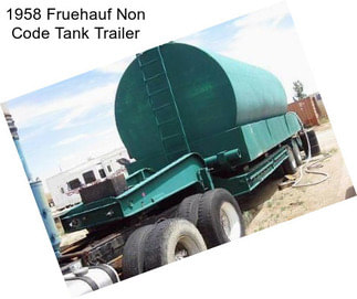 1958 Fruehauf Non Code Tank Trailer