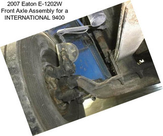2007 Eaton E-1202W Front Axle Assembly for a INTERNATIONAL 9400