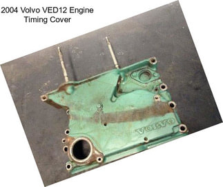 2004 Volvo VED12 Engine Timing Cover
