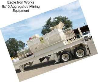 Eagle Iron Works 8x10 Aggregate / Mining Equipment