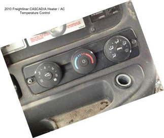 2010 Freightliner CASCADIA Heater / AC Temperature Control