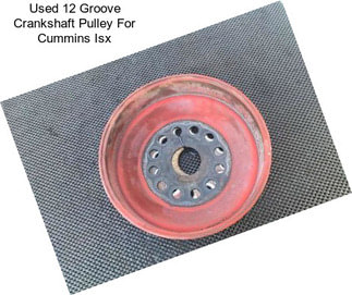 Used 12 Groove Crankshaft Pulley For Cummins Isx