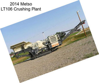 2014 Metso LT106 Crushing Plant