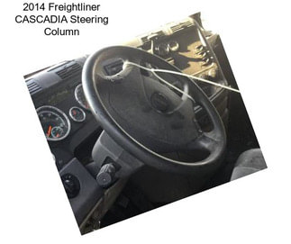 2014 Freightliner CASCADIA Steering Column