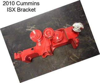 2010 Cummins ISX Bracket