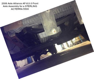 2006 Axle Alliance AF-8.0-3 Front Axle Assembly for a STERLING ACTERRA 5500