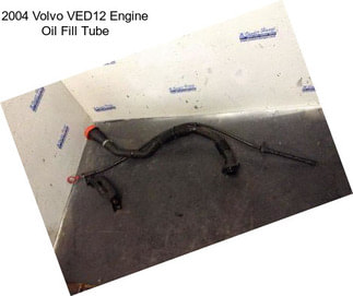 2004 Volvo VED12 Engine Oil Fill Tube