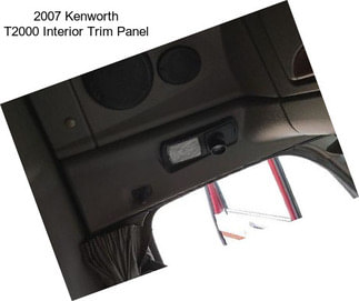 2007 Kenworth T2000 Interior Trim Panel