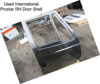 Used International Prostar RH Door Shell