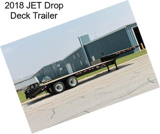 2018 JET Drop Deck Trailer