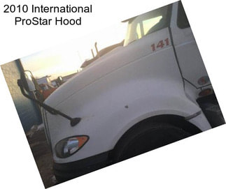 2010 International ProStar Hood