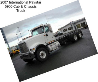 2007 International Paystar 5900 Cab & Chassis Truck