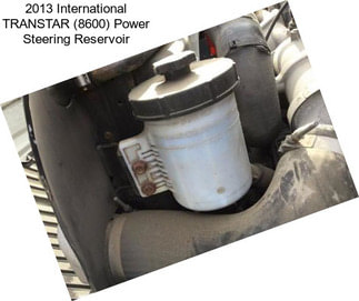 2013 International TRANSTAR (8600) Power Steering Reservoir