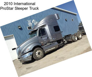 2010 International ProStar Sleeper Truck