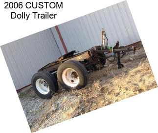 2006 CUSTOM Dolly Trailer