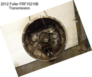 2012 Fuller FRF15210B Transmission