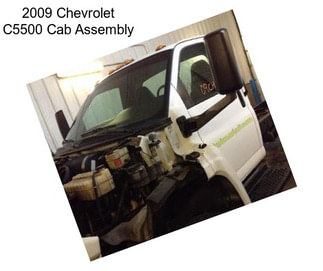 2009 Chevrolet C5500 Cab Assembly