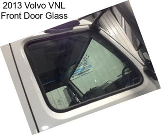 2013 Volvo VNL Front Door Glass