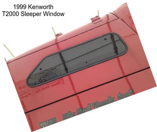 1999 Kenworth T2000 Sleeper Window