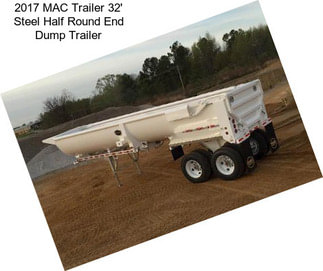 2017 MAC Trailer 32\' Steel Half Round End Dump Trailer