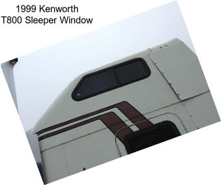 1999 Kenworth T800 Sleeper Window