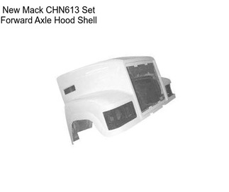 New Mack CHN613 Set Forward Axle Hood Shell