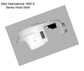 New International 1600 S Series Hood Shell