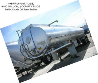 1985 Fruehauf 3AXLE, 9400 GALLON, 2 COMPT CRUDE TANK Crude Oil Tank Trailer