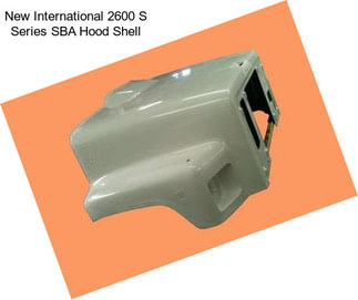 New International 2600 S Series SBA Hood Shell